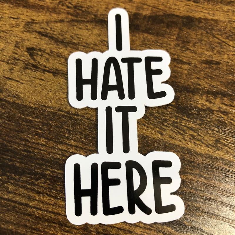 I Hate It Here Sticker, Sarcastic Sticker, Cheeky Sticker, Adult Stickers, Funny Sticker, Laptop Sticker, Hydroflask Sticker, Laptop Decal Gift Decor Decorative Glossy Vinyl Waterproof