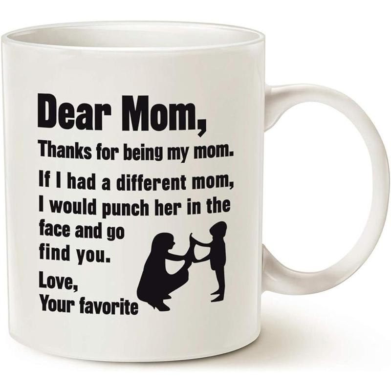 Funny Mothers Day for Mom Coffee Mug, Dear Mom, Thanks for Being... Love, Your Favorite Best Gifts for Mom Mother Cup, White 11 Oz