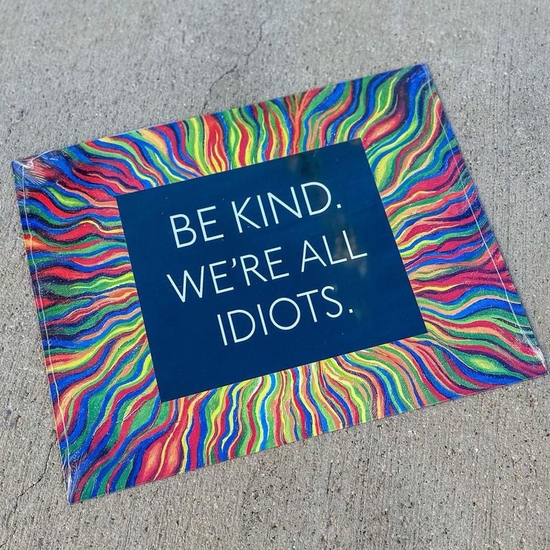 Be Kind We¡¯re All Idiots Metal Sign