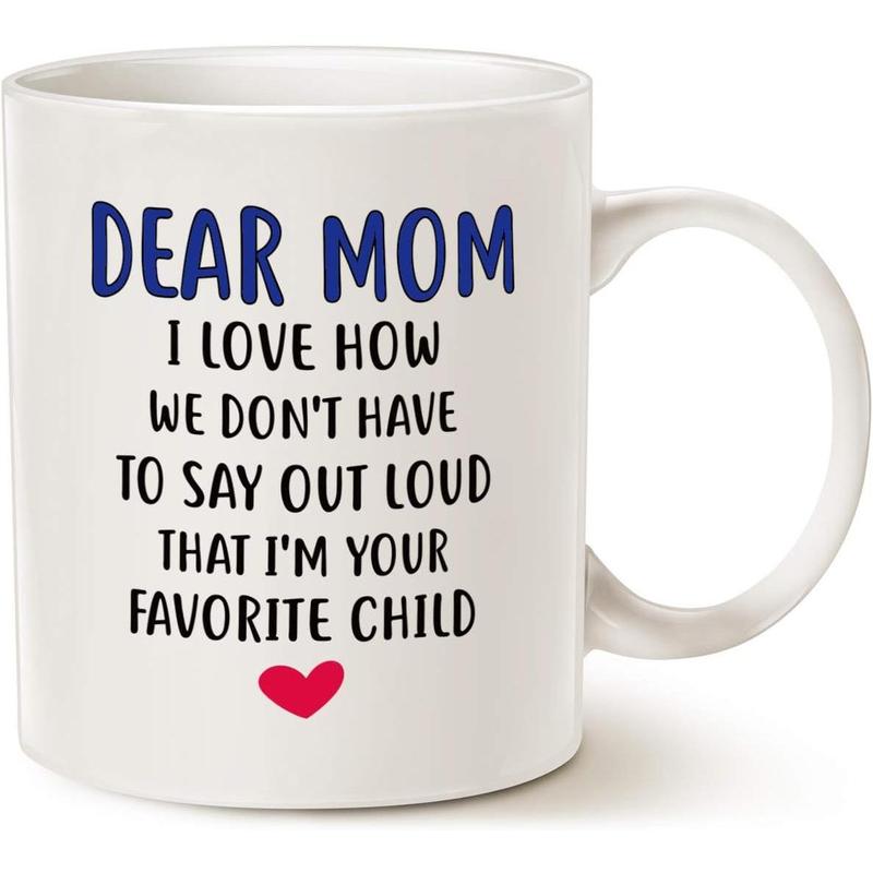 Funny Mothers Day for Mom Coffee Mug, Dear Mom, Thanks for Being... Love, Your Favorite Best Gifts for Mom Mother Cup, White 11 Oz