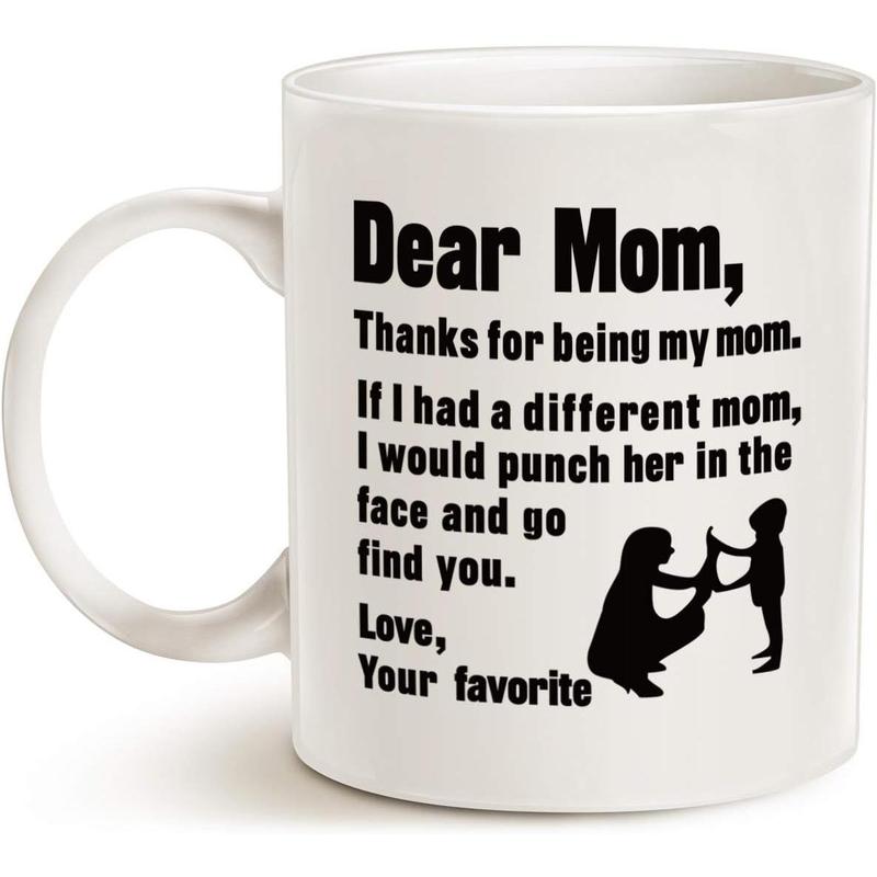 Funny Mothers Day for Mom Coffee Mug, Dear Mom, Thanks for Being... Love, Your Favorite Best Gifts for Mom Mother Cup, White 11 Oz