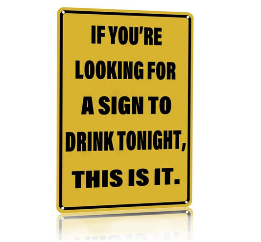 Vintage Tin Sign If You're Looking for A Sign to Drink Tonight Metal Sign Funny Home Man Cave Bar Cafe Wall Decor 8 x 12 Inch